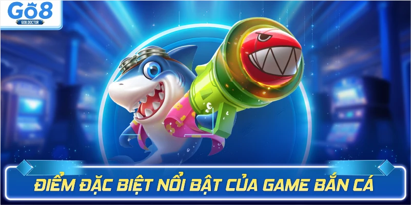 Điểm đặc biệt nổi bật của game Bắn cá long vương