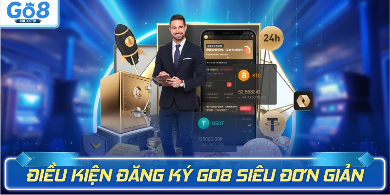 Điều kiện đăng ký Go8 siêu đơn giản