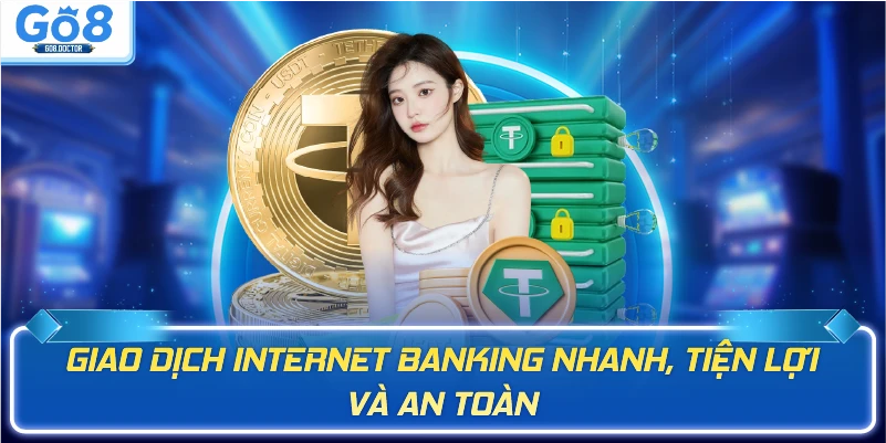 Giao dịch Internet Banking nhanh, tiện lợi và an toàn
