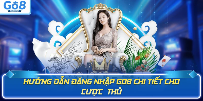 Hướng dẫn đăng nhập Go8 chi tiết cho cược thủ