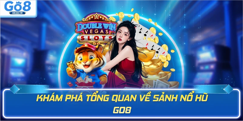 Khám phá tổng quan về sảnh nổ hũ GO8
