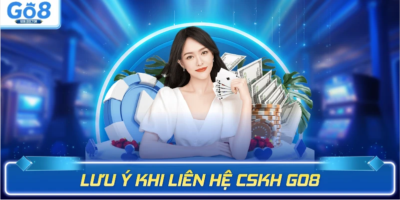 Lưu ý khi liên hệ CSKH GO8
