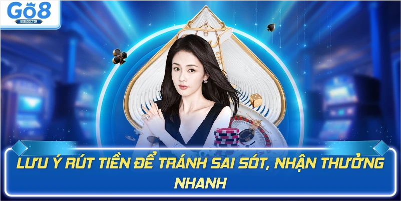 Lưu ý rút tiền để tránh sai sót, nhận thưởng nhanh