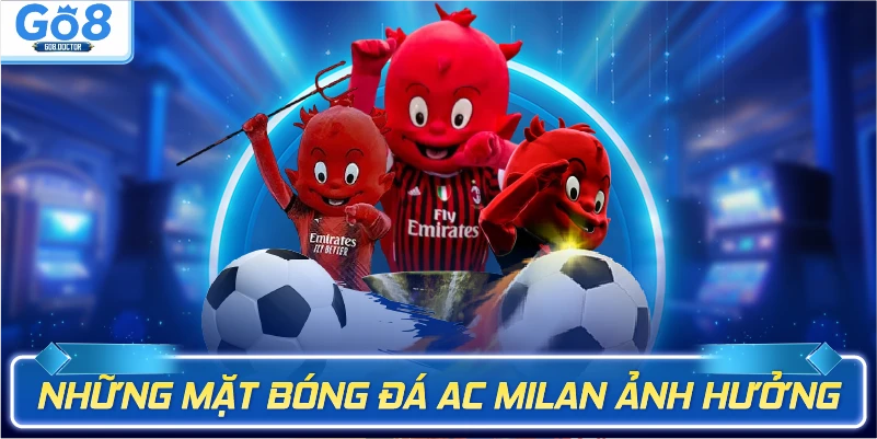 Những mặt bóng đá AC Milan ảnh hưởng