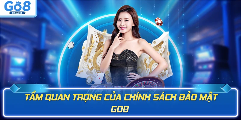 Tầm quan trọng của chính sách bảo mật GO8